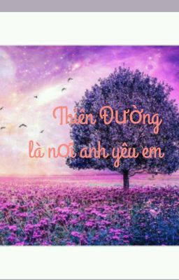 ( Chuyển ver ) Thiên đường là nơi anh yêu em - Điền Khả Tâm