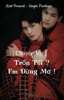 | Chuyển Ver | Trốn tôi ? Em đừng mơ !!!