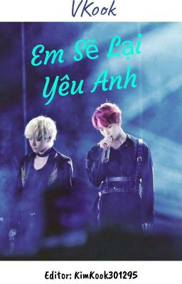 [Chuyển ver][ VKook]{Hoàn}Em Sẽ Lại Yêu Anh