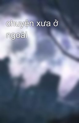 chuyện xưa ở ngoài