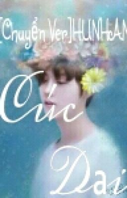 [ChuyểnVer]|Longfic|[NC-17]|HUNHAN|CÚC DẠI