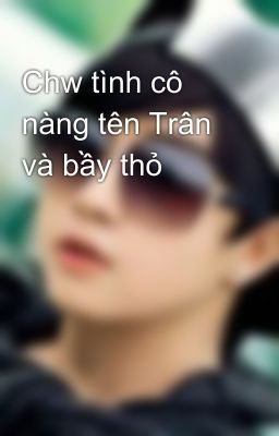 Chw tình cô nàng tên Trân và bầy thỏ