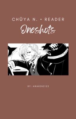 Chūya N. • Reader | Oneshots 