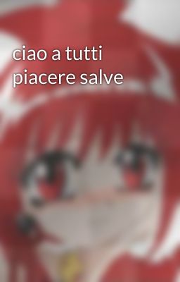 ciao a tutti piacere salve