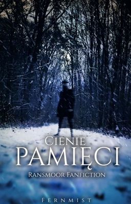 Cienie pamięci || Ransmoor ff 