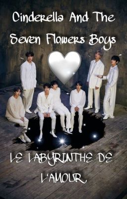 ~ Cinderella And The Seven Flowers Boys ~ TOME 4 [BTS]  LE LABYRINTHE DE L'AMOUR