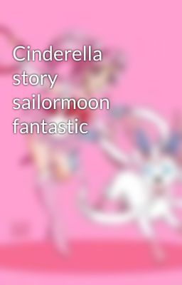 Cinderella story sailormoon fantastic