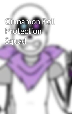 Cinnamon Roll Protection Squad