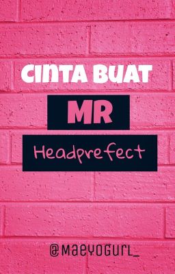 Cinta Buat MrHeadprefect ✔