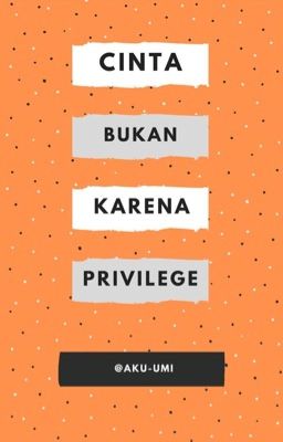 cinta bukan karena privilege