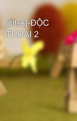 [citsk]-ĐỘC THOẠI 2