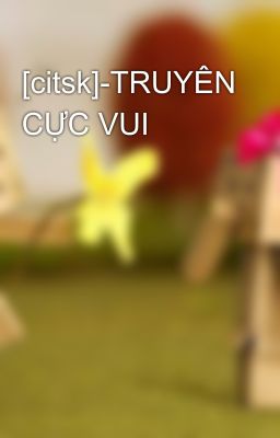 [citsk]-TRUYÊN CỰC VUI