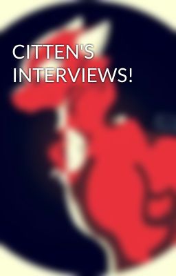 CITTEN'S INTERVIEWS!