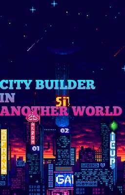 City builder in another world (Male reader city builder x harem)