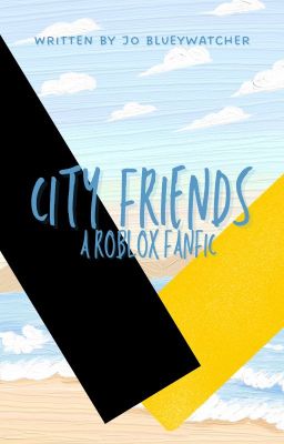 City Friends: A Roblox Fanfic