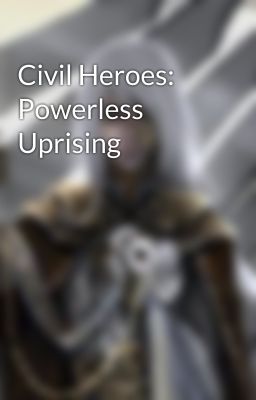 Civil Heroes: Powerless Uprising