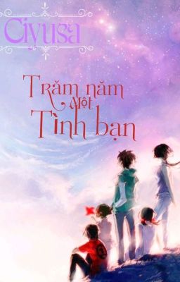 (Ciyusa) Trăm năm một tình bạn