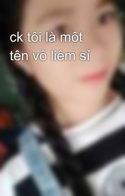 ck tôi là một tên vô liêm sỉ