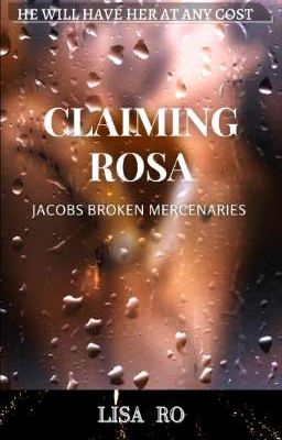 Claiming Rosa (Book 2) Jacobs Broken Mercenaries 