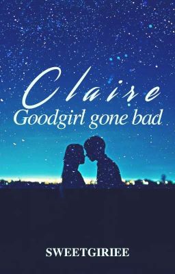 Claire - Goodgirl gone bad