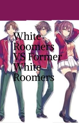 Classroom of The Eliite:White Roomers vs Former White Roomers