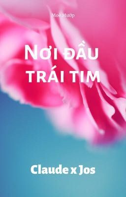 [ ClaudeJos] [EmmaEmi] Nơi đầu trái tim