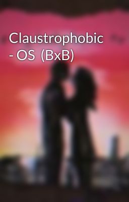 Claustrophobic - OS  (BxB)