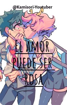 [Clausurado Indefinidamente] El Amor Puede Ser Rosa(Izuku x Mina)/BNHA