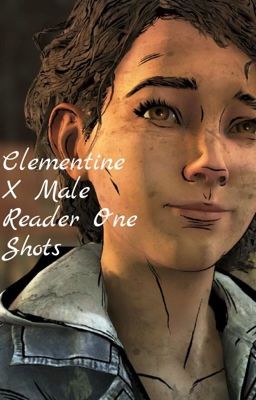 Clementine X Male Reader One Shots