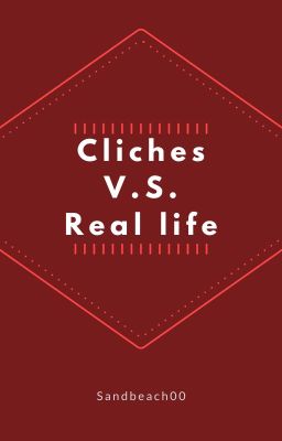 Cliches V.S. Real life