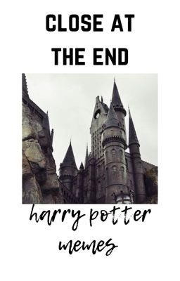 close at the end ➫; harry potter memes