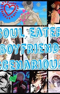 (Closed/Old) Soul eater boyfriend scenarios