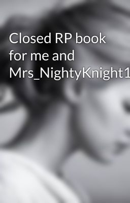 Closed RP book for me and Mrs_NightyKnight10 