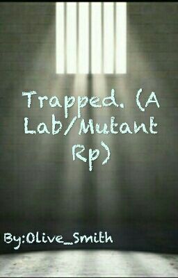 -_-CLOSED-_- Trapped. (A Lab/Mutant Rp)