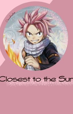 Closest to the Sun: A Natsu x Reader Fanfiction