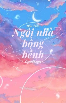 [ ☁CLOUD TEAM☁ ] Ngôi Nhà Bồng Bềnh || Bầu Trời.