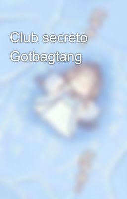 Club secreto Gotbagtang 👉👌