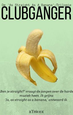 Clubganger [bxb] (✓) || De 'As Straight As A Banana