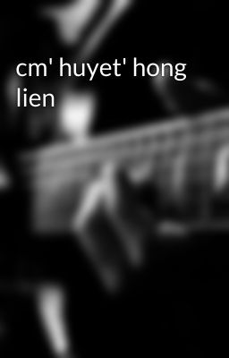 cm' huyet' hong lien