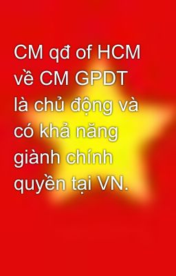 CM qđ of HCM về CM GPDT là chủ động và có khả năng giành chính quyền tại VN.