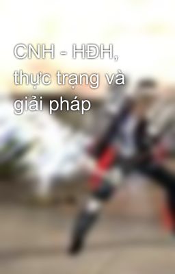 CNH - HĐH, thực trạng và giải pháp