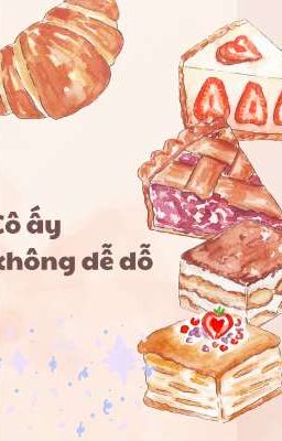 Cô ấy không dễ dỗ 