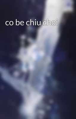 co be chiu choi