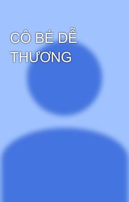 CÔ BÉ DỄ THƯƠNG