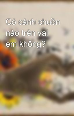 Có cánh chuồn nào trên vai em không?