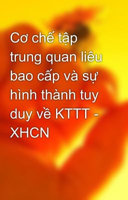 Cơ chế tập trung quan liêu bao cấp và sự hình thành tuy duy về KTTT - XHCN