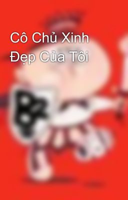 Cô Chủ Xinh Đẹp Của Tôi