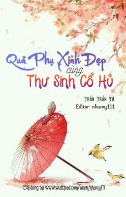 [Cổ đại - Edit] QUẢ PHỤ XINH ĐẸP CÙNG THƯ SINH CỔ HỦ