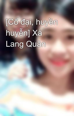 [Cổ đại, huyền huyễn] Xà Lang Quân