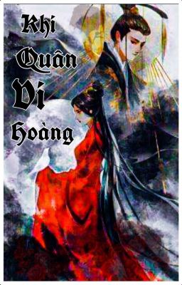 |Cổ Đại | Khi Quân Vi Hoàng